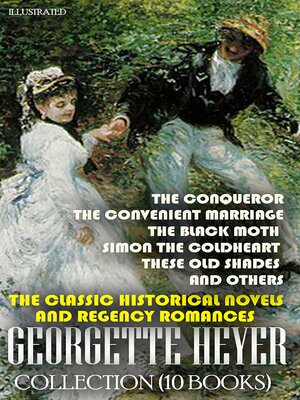 cover image of The Classic Historical Novels and Regency Romances. Georgette Heyer Collection (10 Books). Illustrated